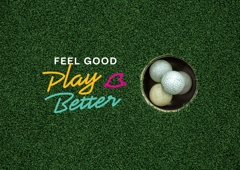 Text reading “Feel Good, Play Better” in white, yellow, pink, and teal next to golf balls in a hole on a green turf background.